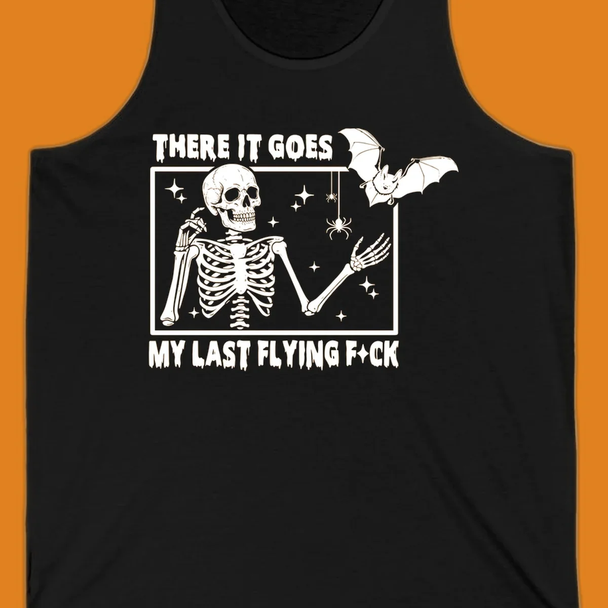 Skeleton with bat and spiders, text 'There It Goes My Last Flying Fck'.