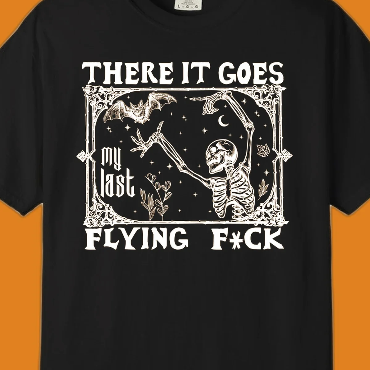 Skeleton reaching for a bat with text 'There It Goes My Last Flying F*ck', dark humor design.