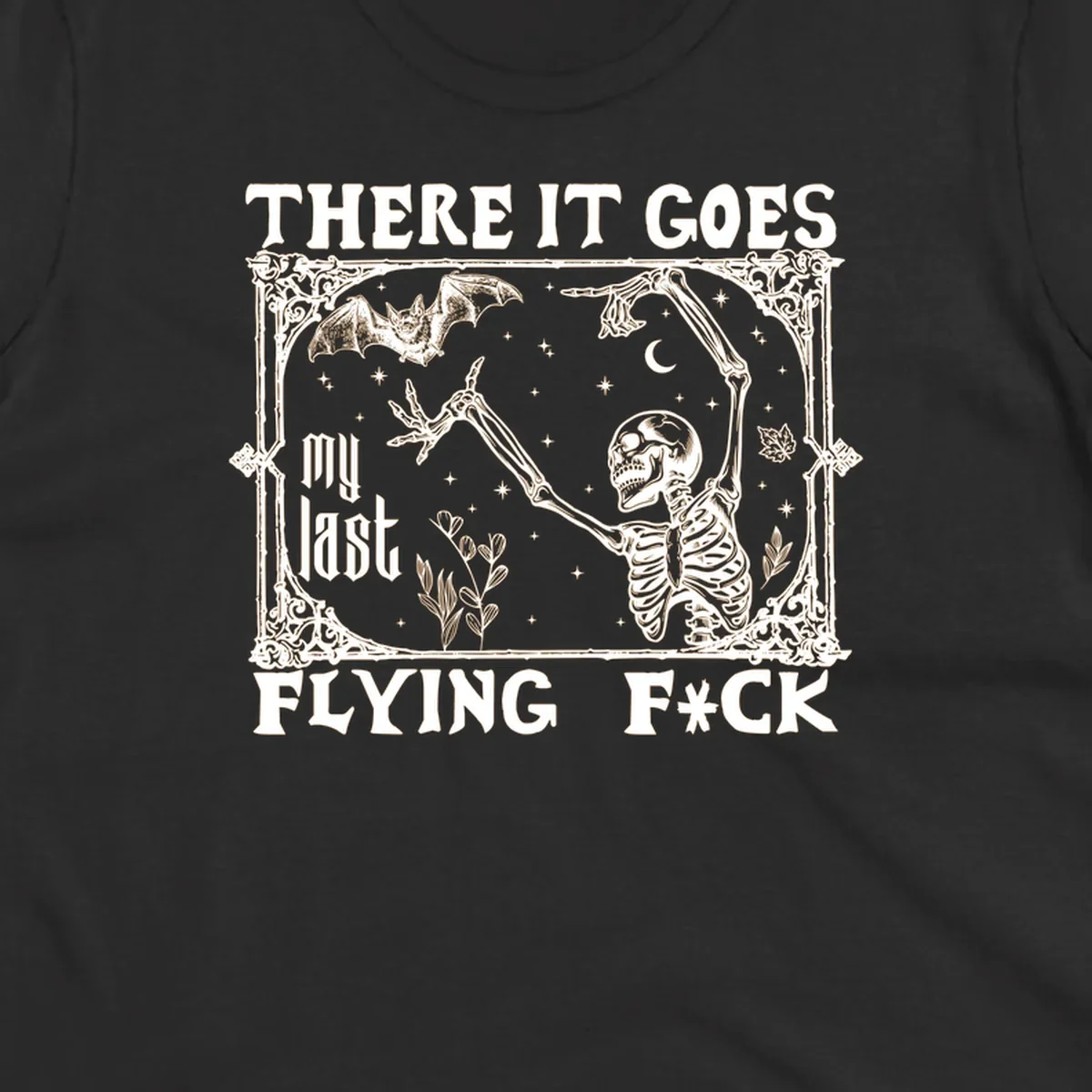 Skeleton reaching for a bat with text 'There It Goes My Last Flying F*ck', dark humor design.