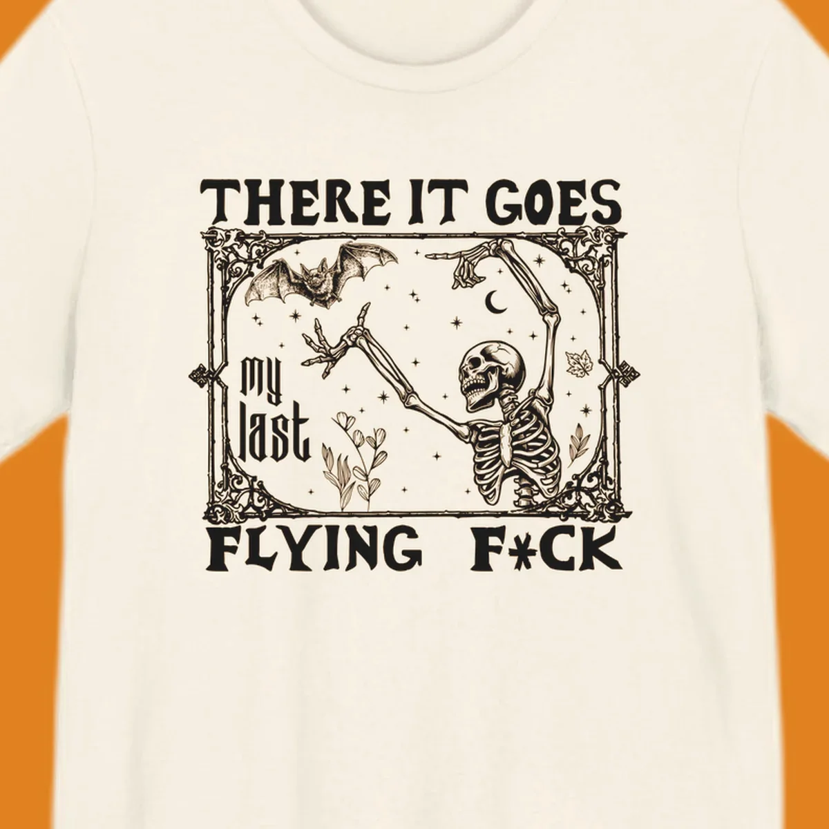 Skeleton reaching for a bat with text 'There It Goes My Last Flying F*ck', dark humor design.