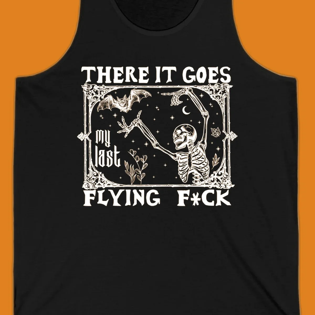 Skeleton reaching for a bat with text 'There It Goes My Last Flying F*ck', dark humor design.