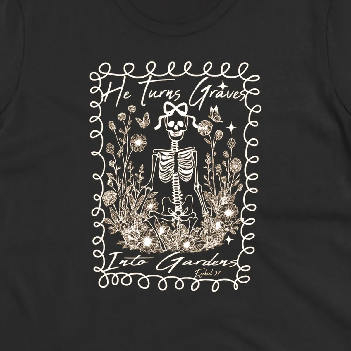 Skeleton surrounded by flowers and butterflies, text reads 'He Turns Graves Into Gardens', graves-into-gardens concept.
