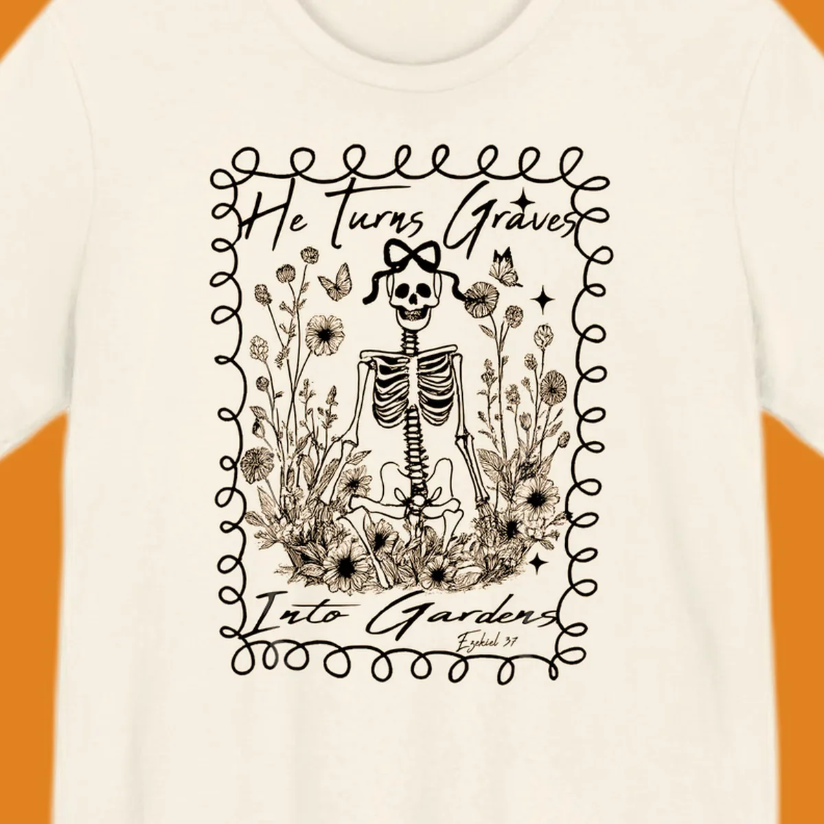 Skeleton surrounded by flowers and butterflies, text reads 'He Turns Graves Into Gardens', graves-into-gardens concept.