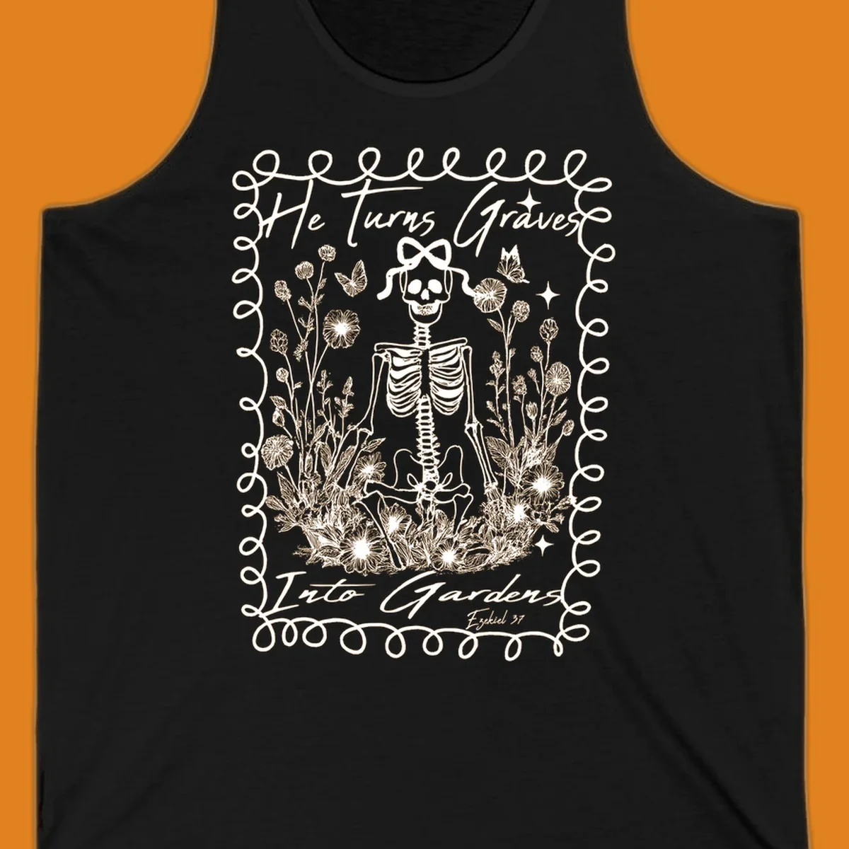 Skeleton surrounded by flowers and butterflies, text reads 'He Turns Graves Into Gardens', graves-into-gardens concept.