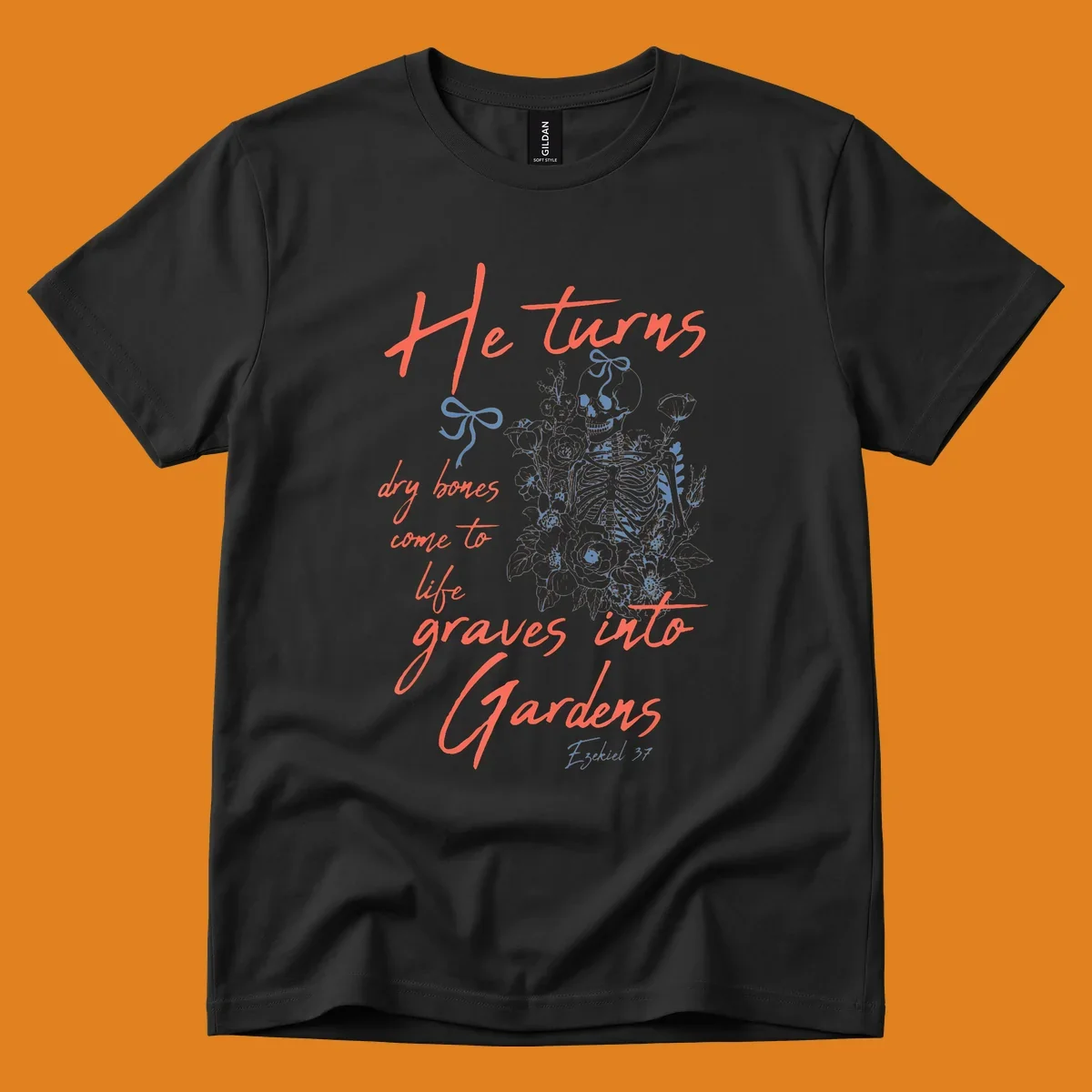 Skeleton with flowers and text 'He turns dry bones come to life graves into Gardens' from Ezekiel 37.