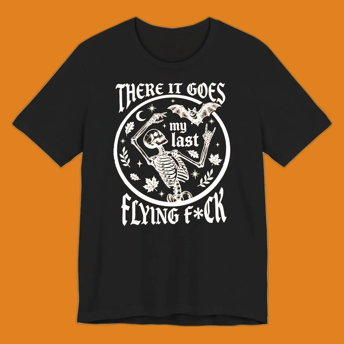 Skeleton with bat and moon, 'There It Goes My Last Flying Fuck' text, gothic illustration. flying-fuck-skeleton