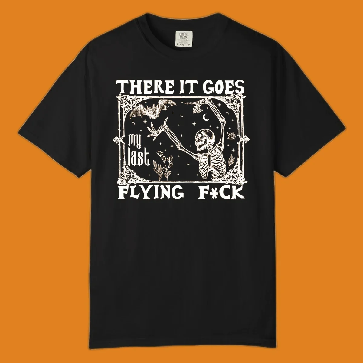 Skeleton reaching for a bat with text 'There It Goes My Last Flying F*ck', dark humor design.
