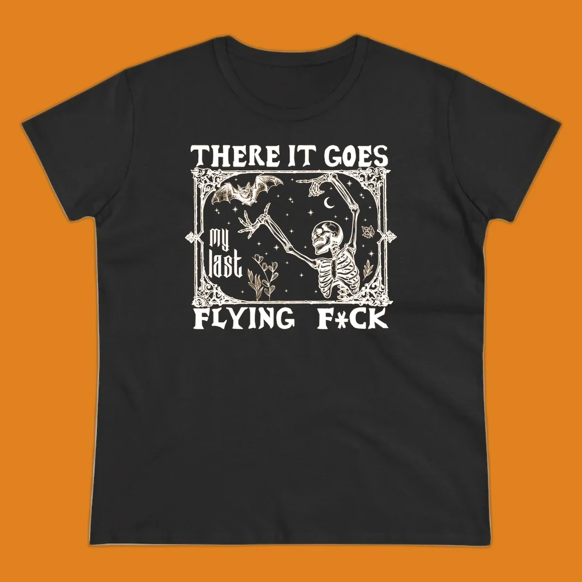 Skeleton reaching for a bat with text 'There It Goes My Last Flying F*ck', dark humor design.