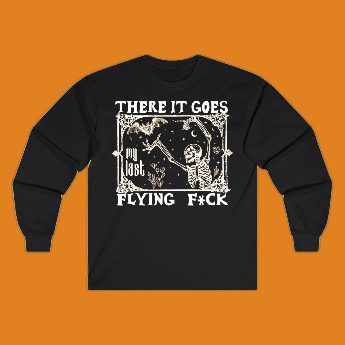 Skeleton reaching for a bat with text 'There It Goes My Last Flying F*ck', dark humor design.