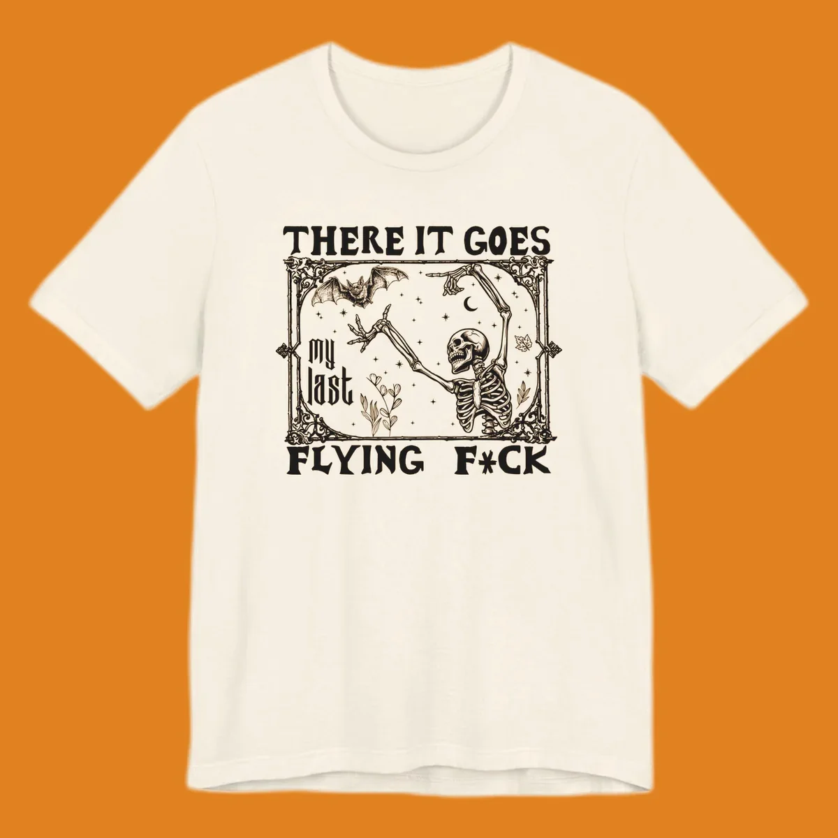 Skeleton reaching for a bat with text 'There It Goes My Last Flying F*ck', dark humor design.