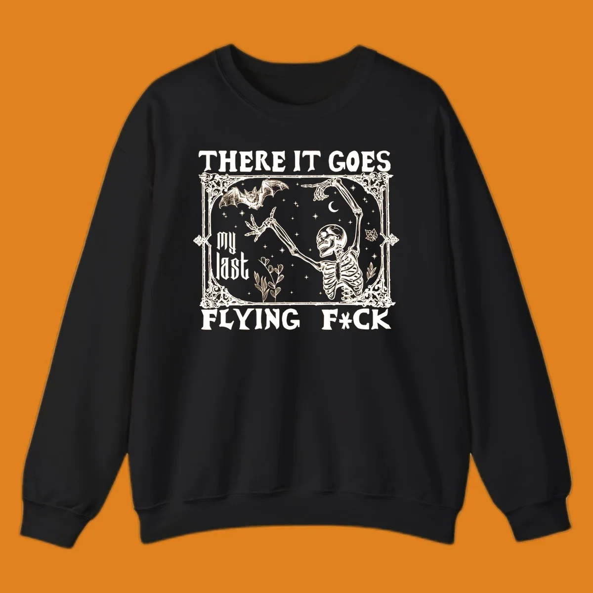 Skeleton reaching for a bat with text 'There It Goes My Last Flying F*ck', dark humor design.