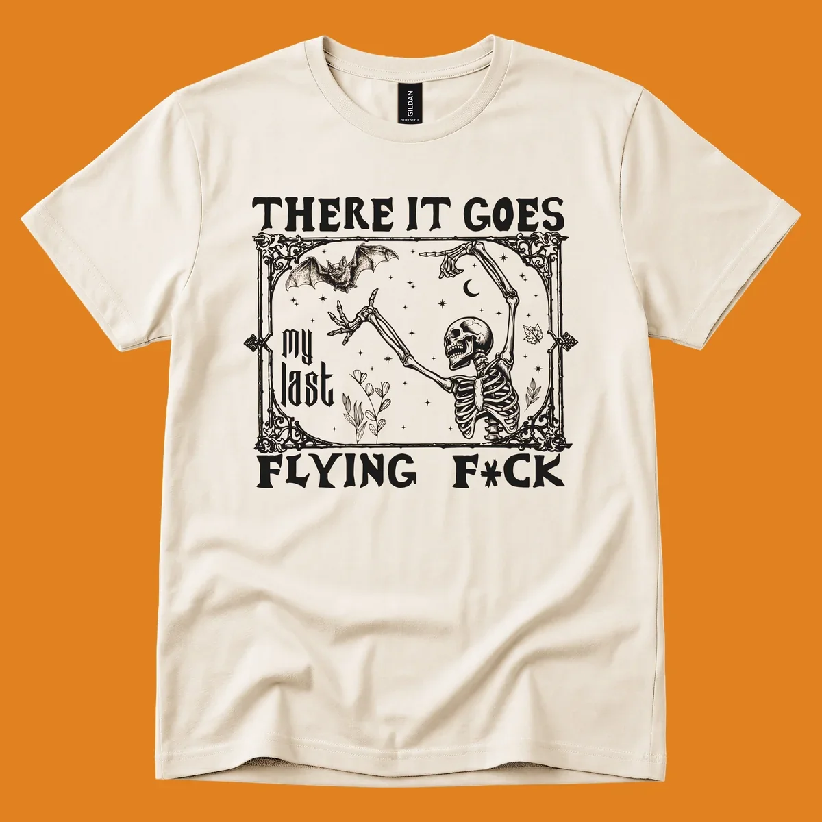 Skeleton reaching for a bat with text 'There It Goes My Last Flying F*ck', dark humor design.
