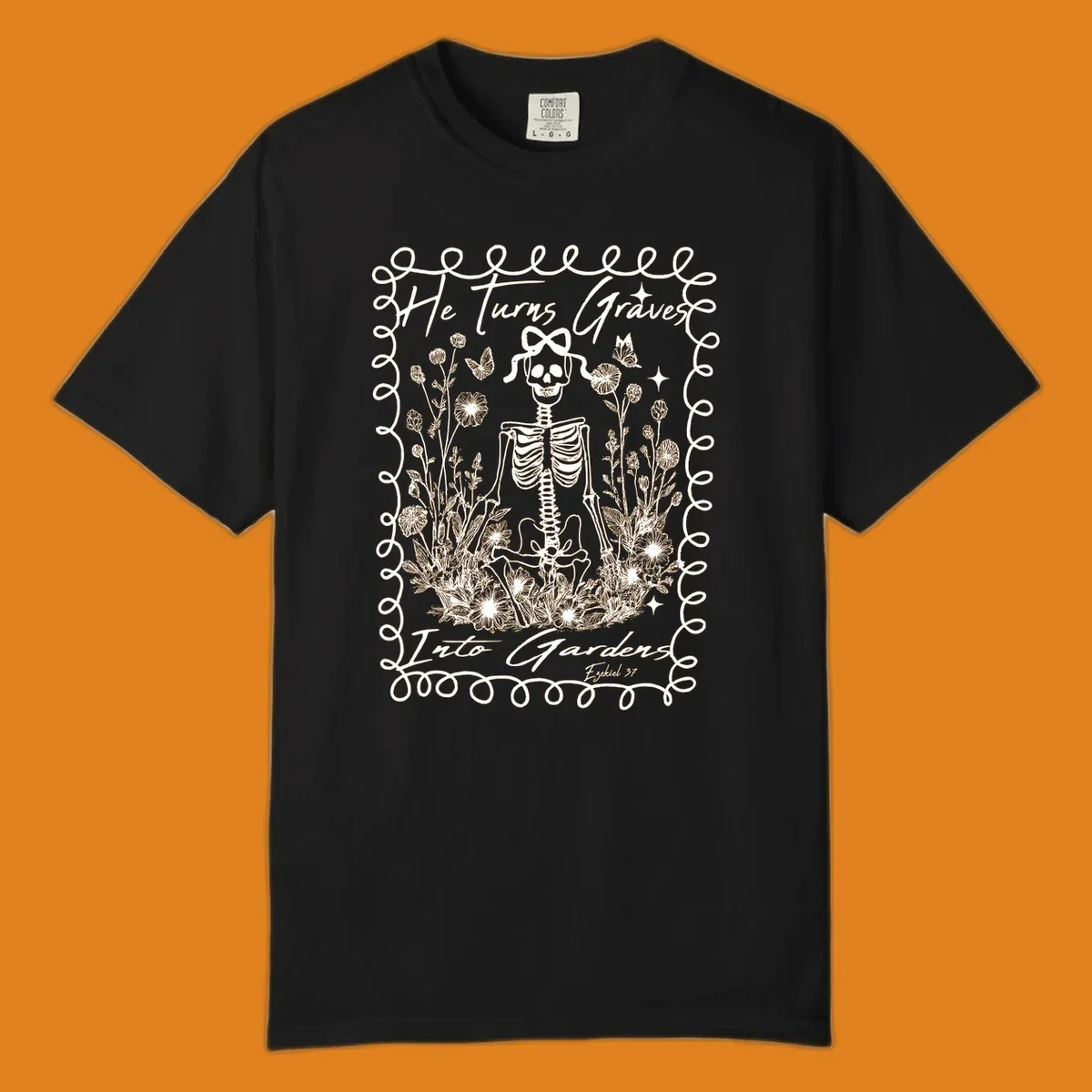 Skeleton surrounded by flowers and butterflies, text reads 'He Turns Graves Into Gardens', graves-into-gardens concept.