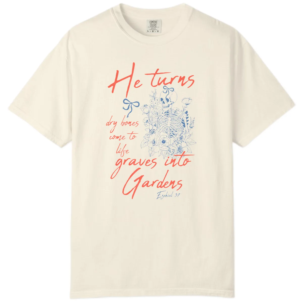 He Turns Graves Into Gardens Skeleton Comfort Color in Ivory