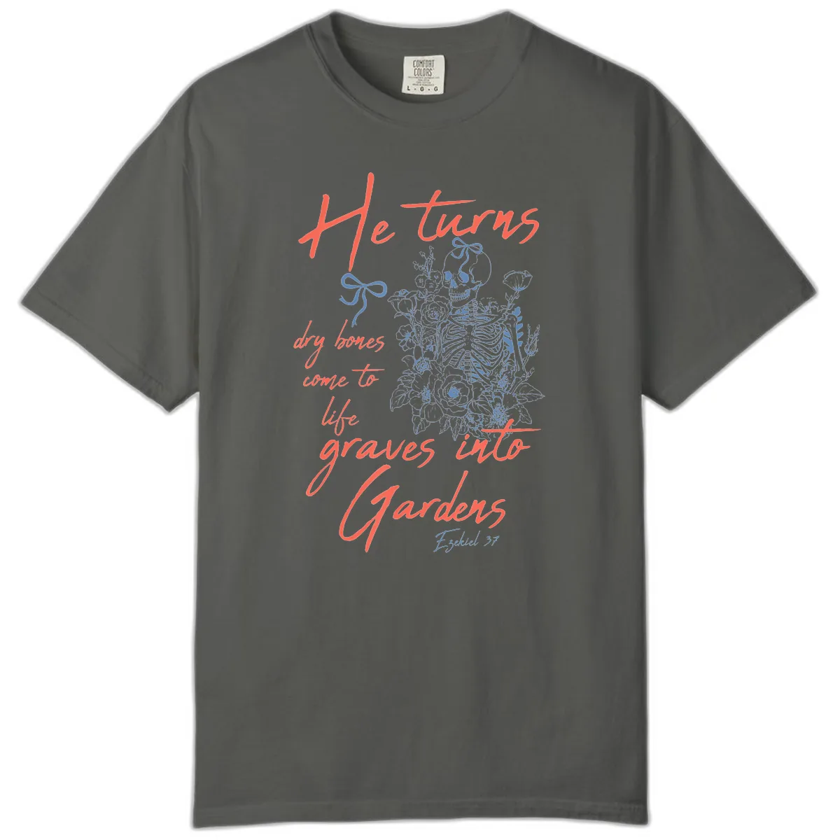 He Turns Graves Into Gardens Skeleton Comfort Color in Pepper