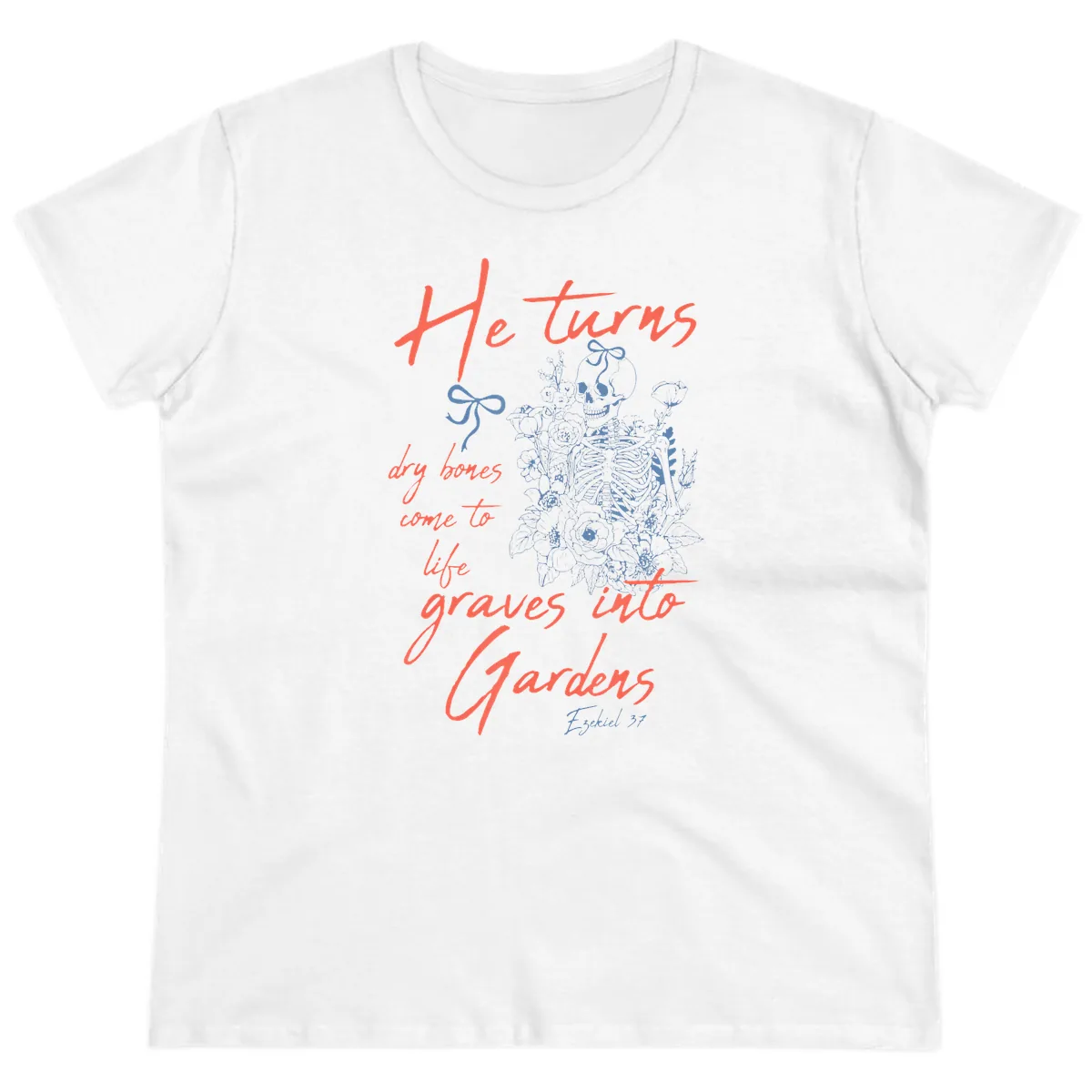 He Turns Graves Into Gardens Skeleton Ladies Tee in White