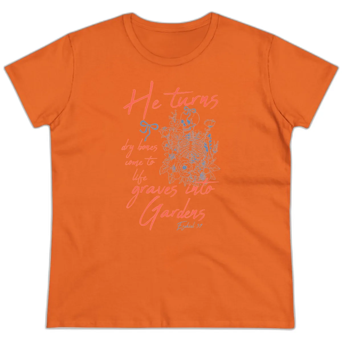 He Turns Graves Into Gardens Skeleton Ladies Tee in Orange