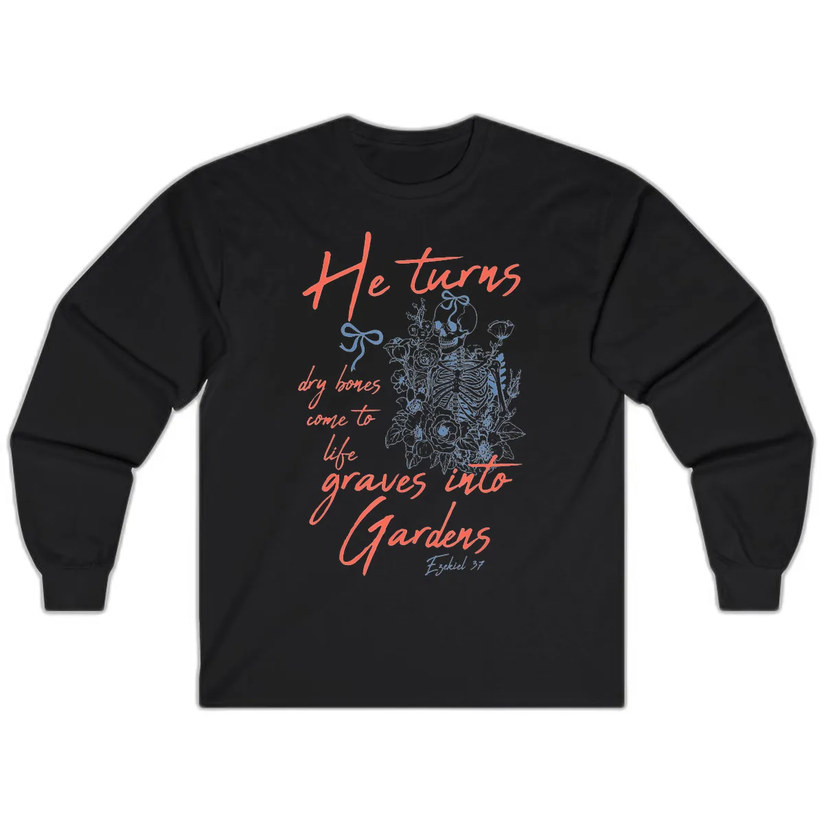 He Turns Graves Into Gardens Skeleton Long Sleeve in Black