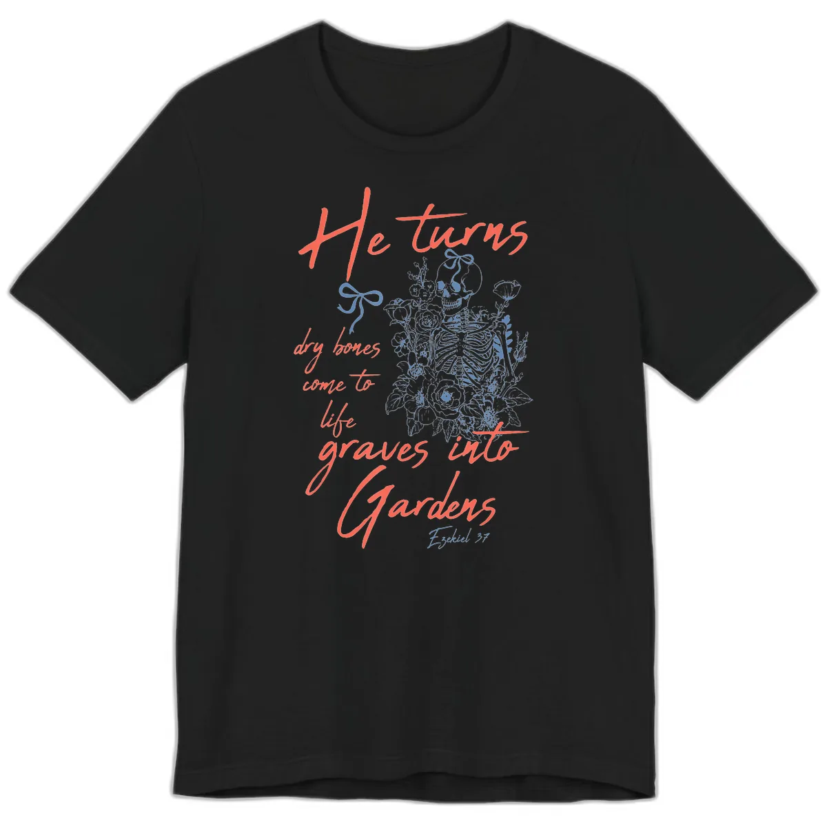 He Turns Graves Into Gardens Skeleton Premium T-Shirt in Black