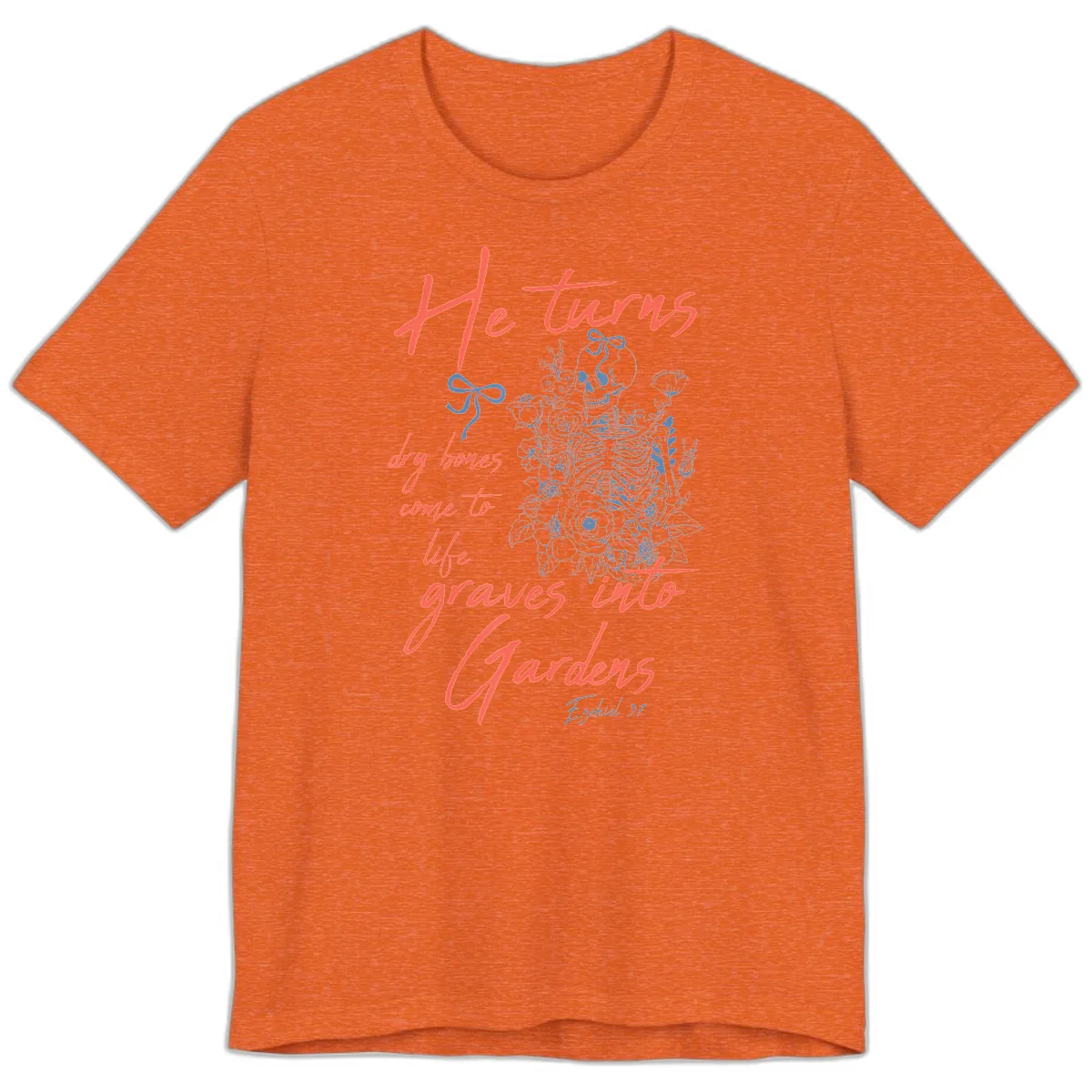He Turns Graves Into Gardens Skeleton Premium T-Shirt in Heather Orange