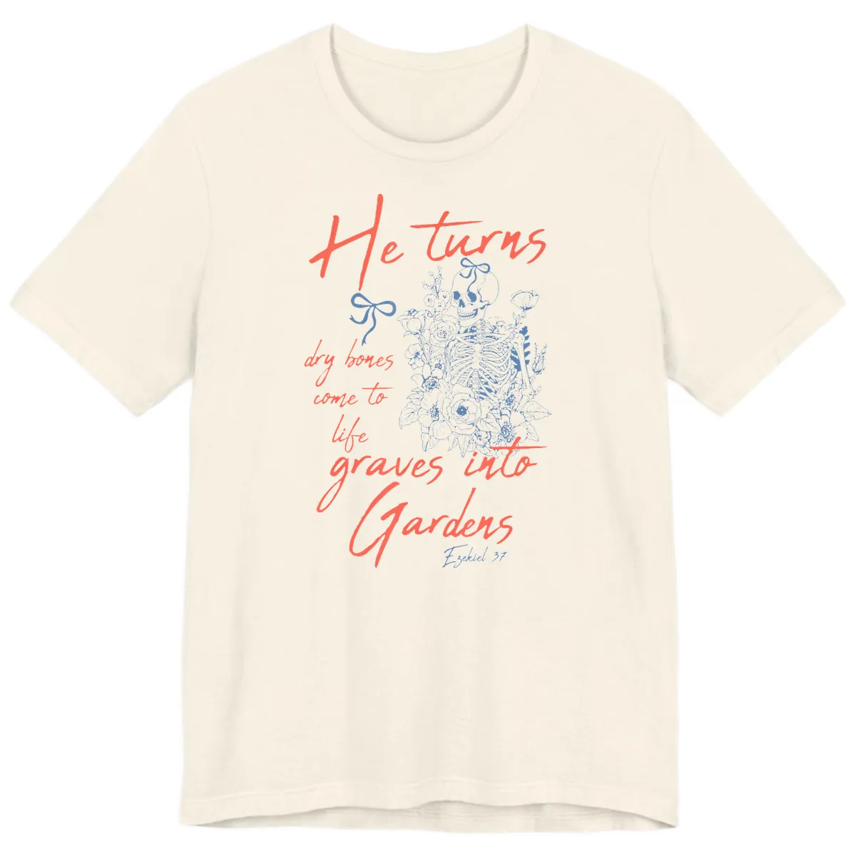 He Turns Graves Into Gardens Skeleton Premium T-Shirt in Natural