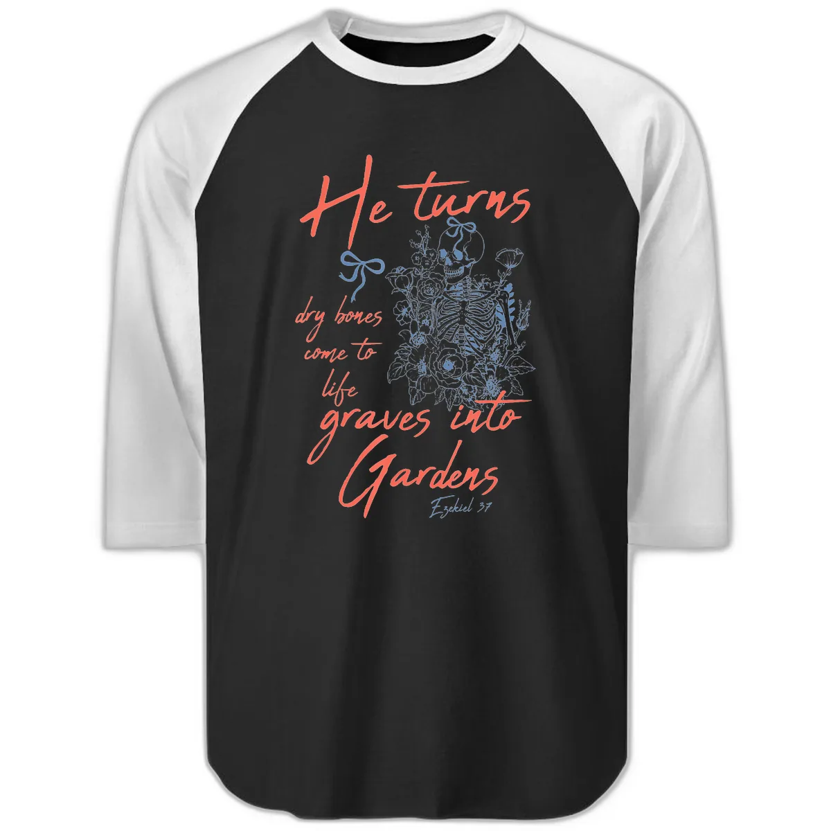 He Turns Graves Into Gardens Skeleton Raglan 3/4 in Black White