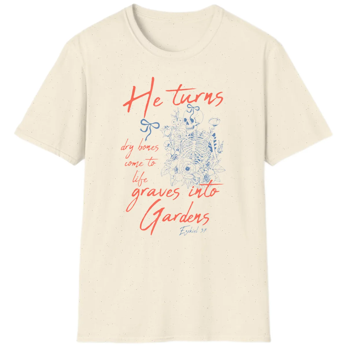 He Turns Graves Into Gardens Skeleton T-Shirt in Natural