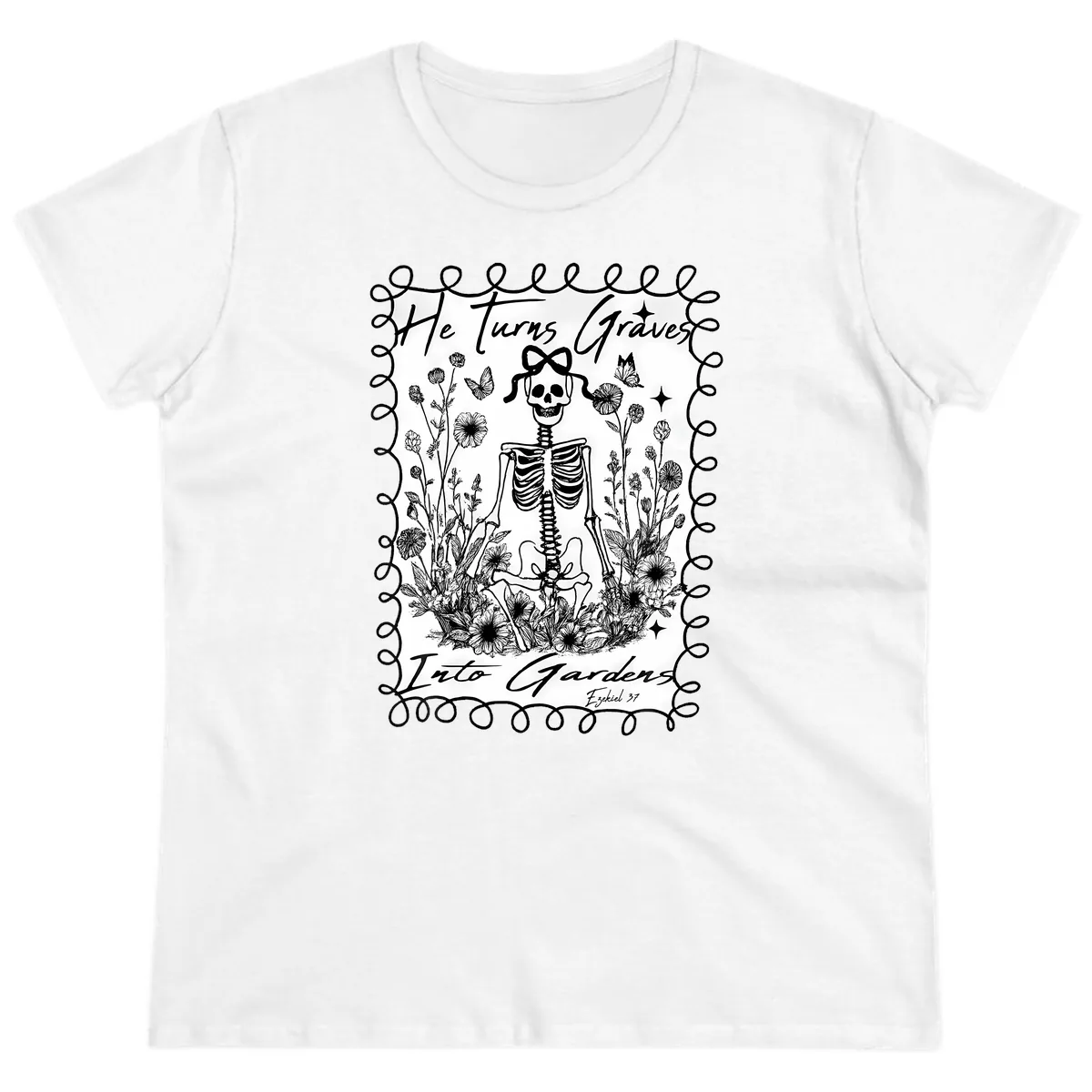 He Turns Graves Into Gardens Ladies Tee in White
