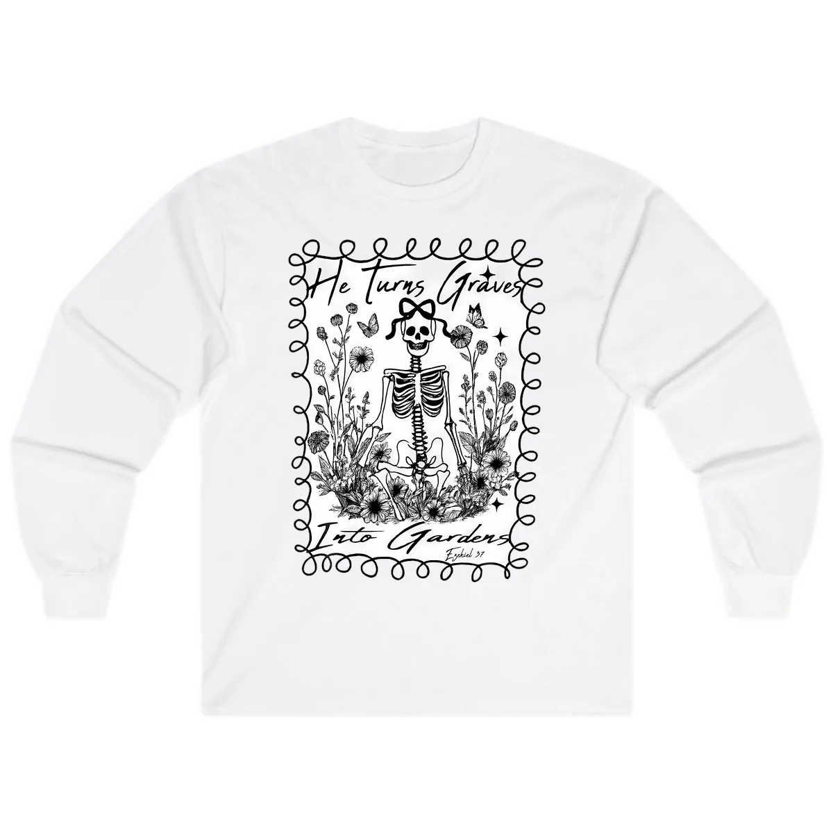 He Turns Graves Into Gardens Long Sleeve in White