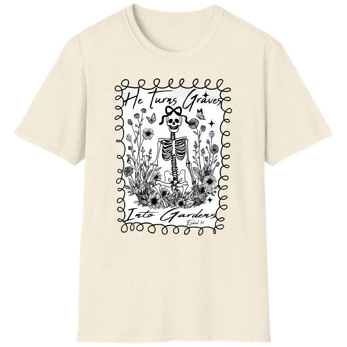 He Turns Graves Into Gardens T-Shirt in Natural