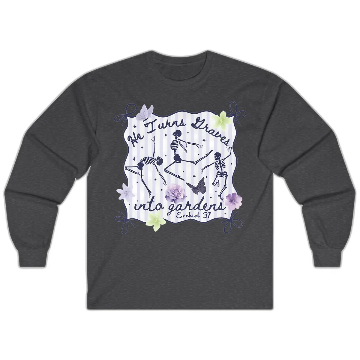 He Turns Graves Into Gardens Long Sleeve in Dark Heather
