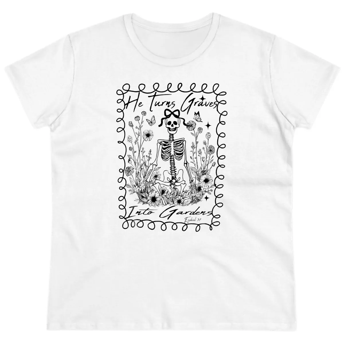 He Turns Graves Into Gardens Design Ladies Tee in White