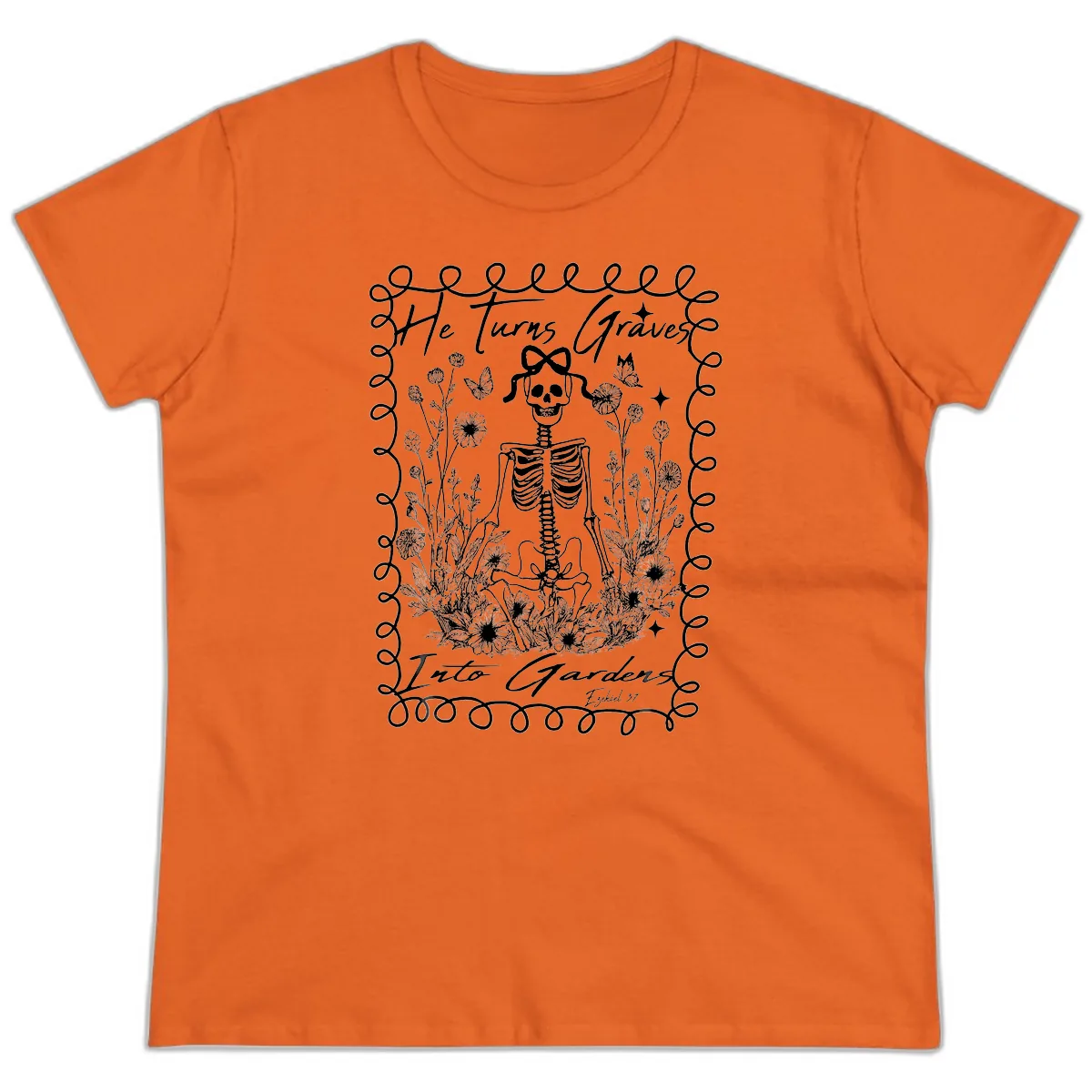 He Turns Graves Into Gardens Design Ladies Tee in Orange
