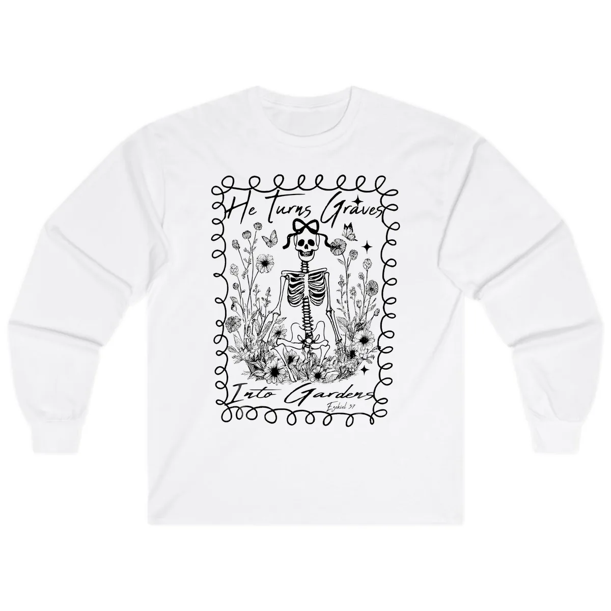 He Turns Graves Into Gardens Design Long Sleeve in White