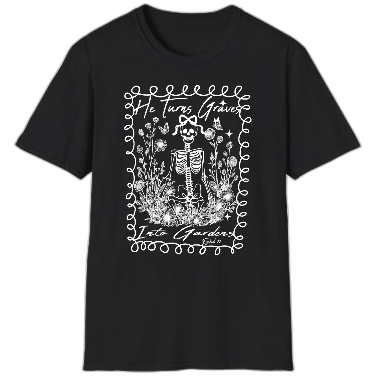 He Turns Graves Into Gardens Design T-Shirt in Black
