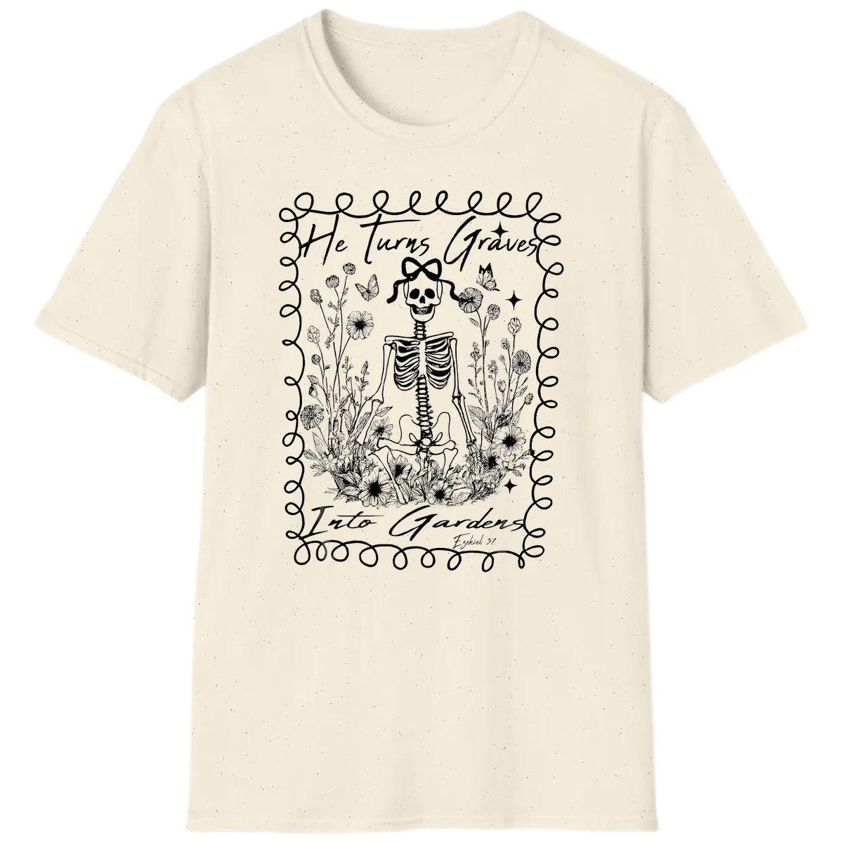 He Turns Graves Into Gardens Design T-Shirt in Natural