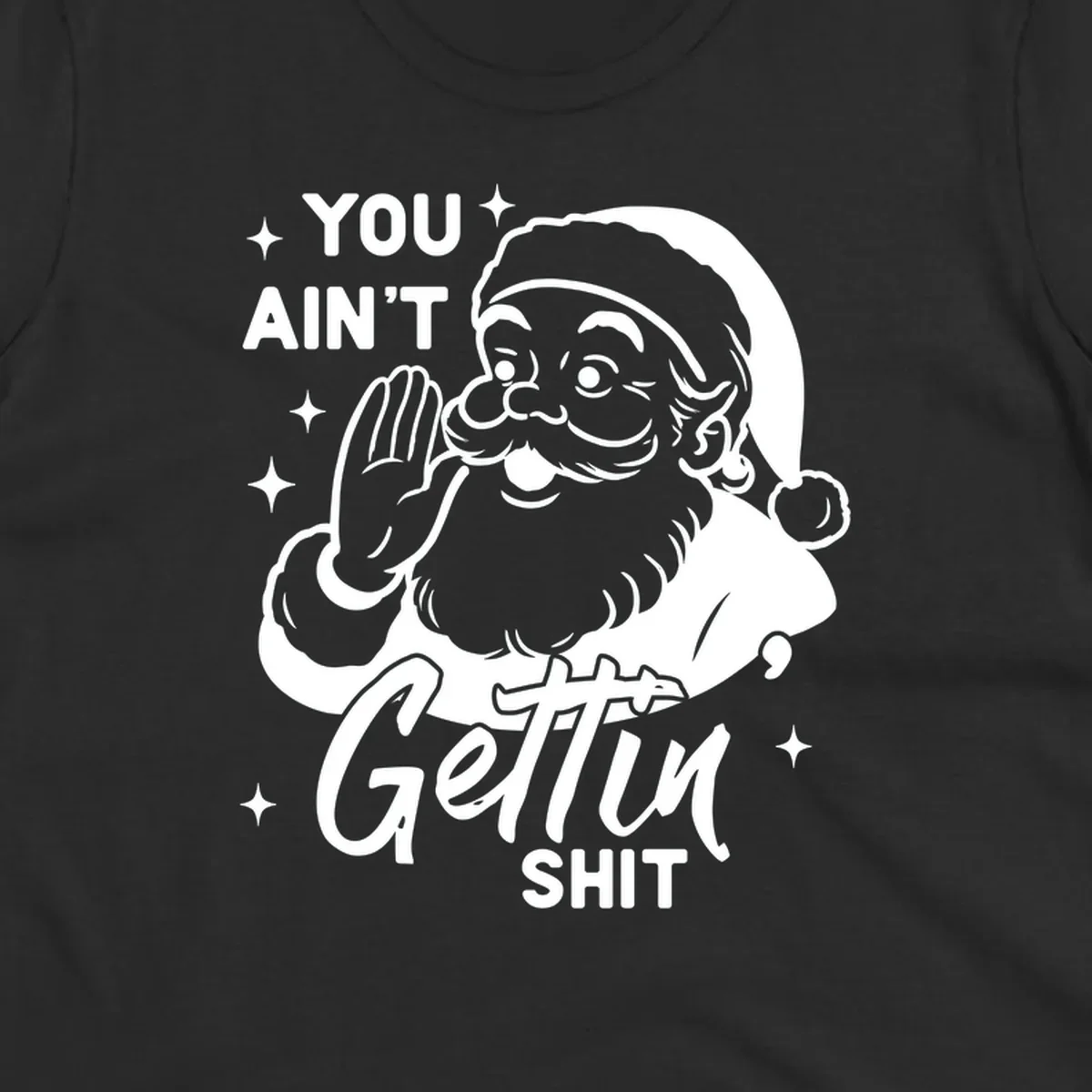 Santa Claus illustration with text 'YOU AIN'T Gettin SHIT' in a vintage style.