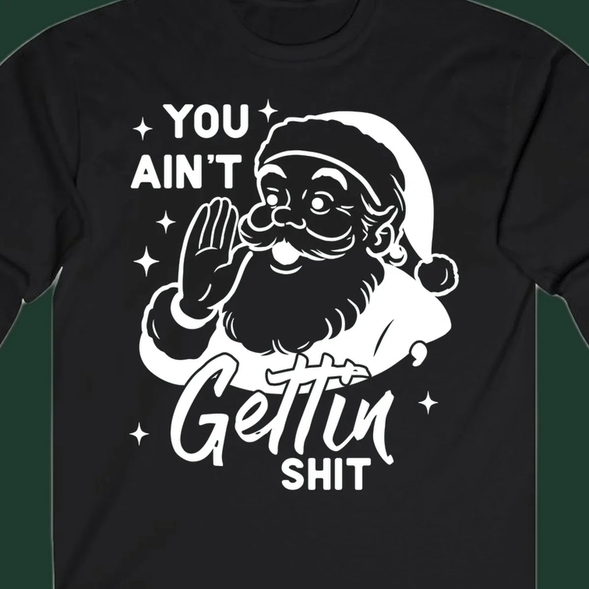 Santa Claus illustration with text 'YOU AIN'T Gettin SHIT' in a vintage style.