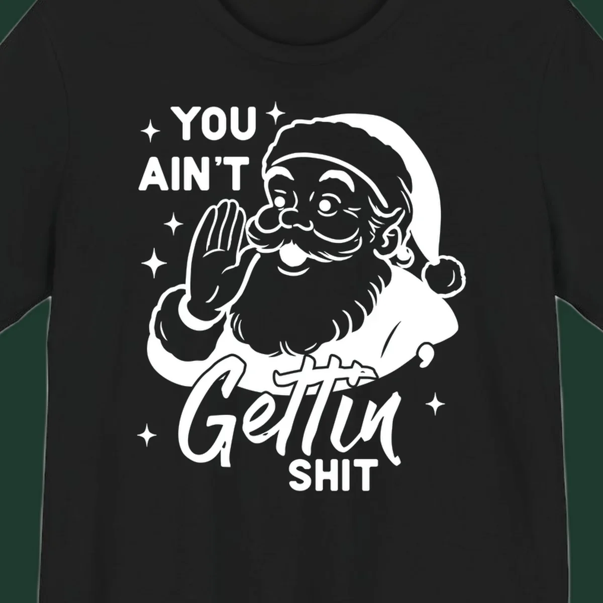 Santa Claus illustration with text 'YOU AIN'T Gettin SHIT' in a vintage style.