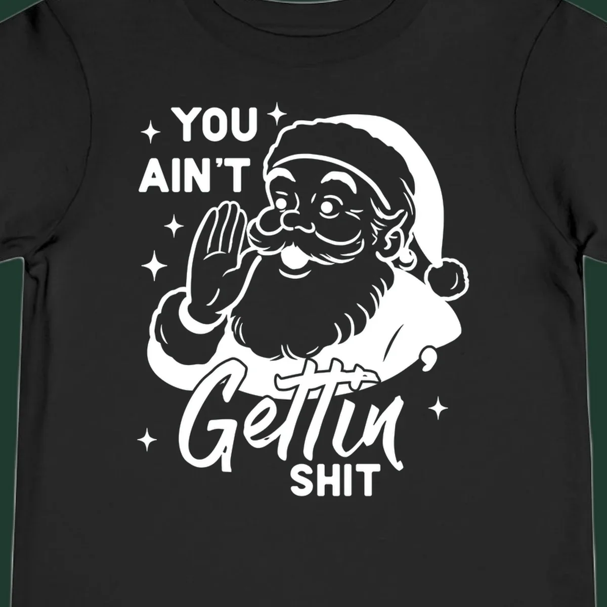Santa Claus illustration with text 'YOU AIN'T Gettin SHIT' in a vintage style.