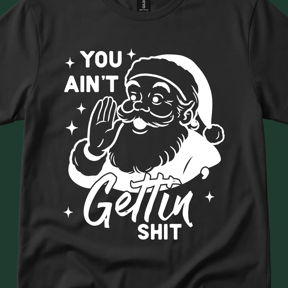 Santa Claus illustration with text 'YOU AIN'T Gettin SHIT' in a vintage style.