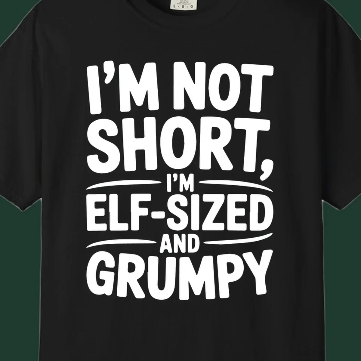 Text design reading I'M NOT SHORT, I'M ELF-SIZED AND GRUMPY in bold white lettering.