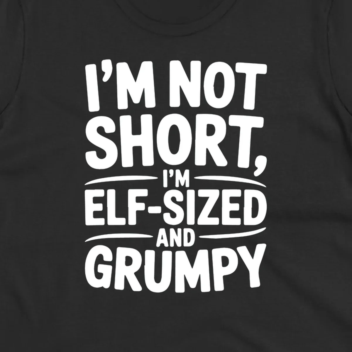 Text design reading I'M NOT SHORT, I'M ELF-SIZED AND GRUMPY in bold white lettering.