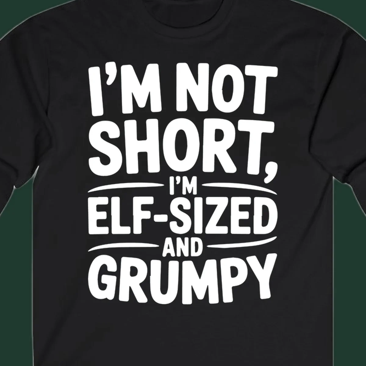 Text design reading I'M NOT SHORT, I'M ELF-SIZED AND GRUMPY in bold white lettering.