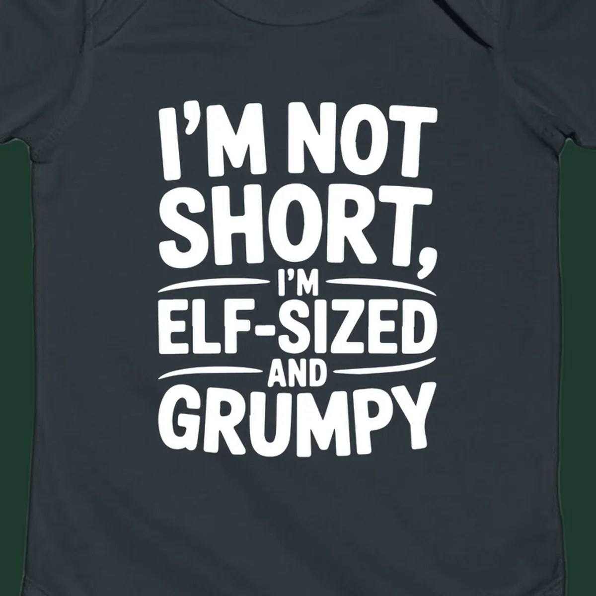 Text design reading I'M NOT SHORT, I'M ELF-SIZED AND GRUMPY in bold white lettering.