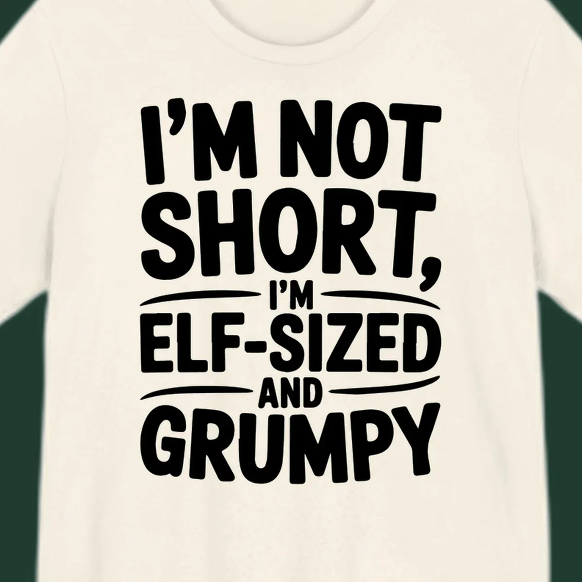 Text design reading I'M NOT SHORT, I'M ELF-SIZED AND GRUMPY in bold white lettering.
