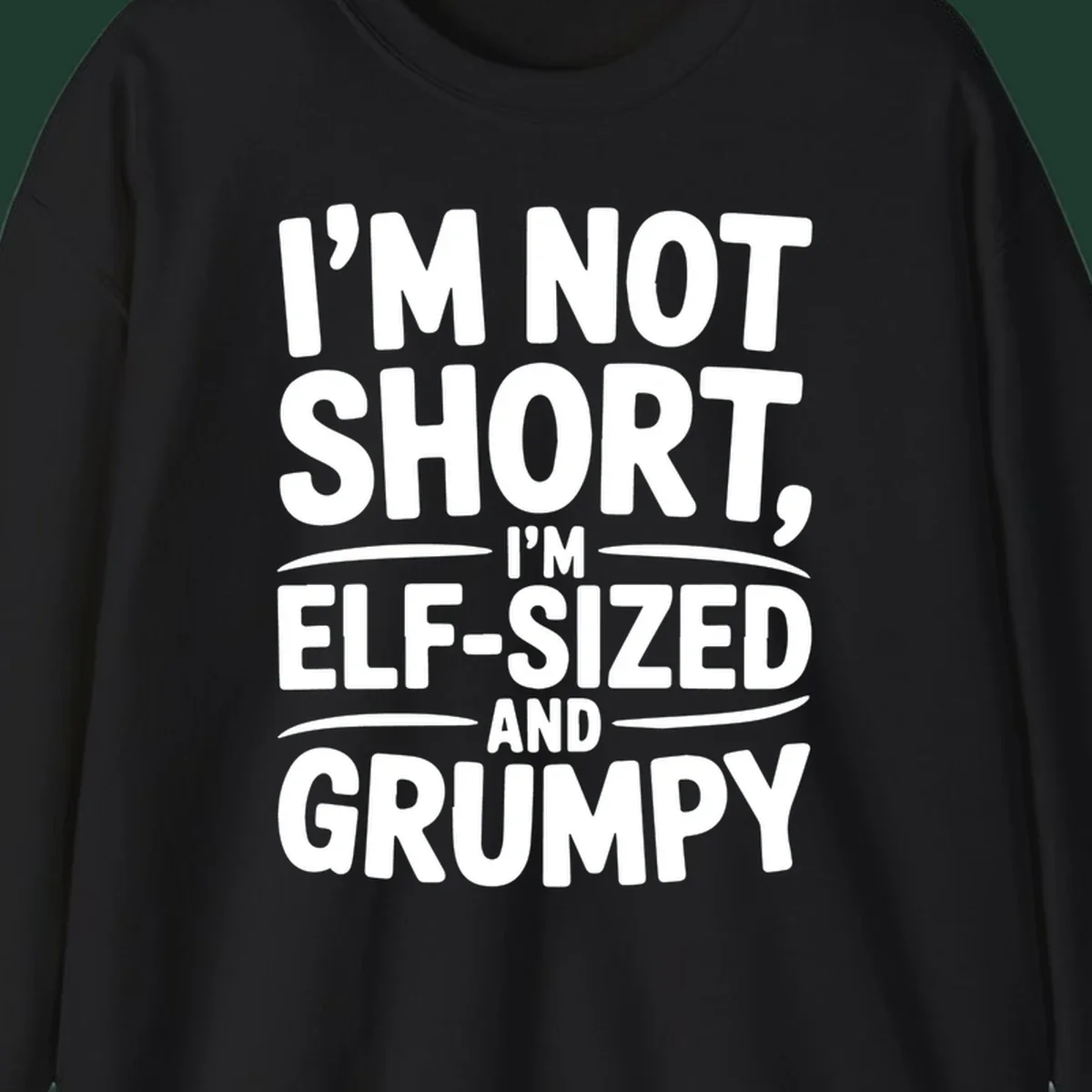 Text design reading I'M NOT SHORT, I'M ELF-SIZED AND GRUMPY in bold white lettering.