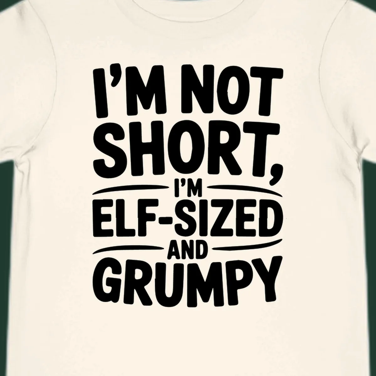 Text design reading I'M NOT SHORT, I'M ELF-SIZED AND GRUMPY in bold white lettering.