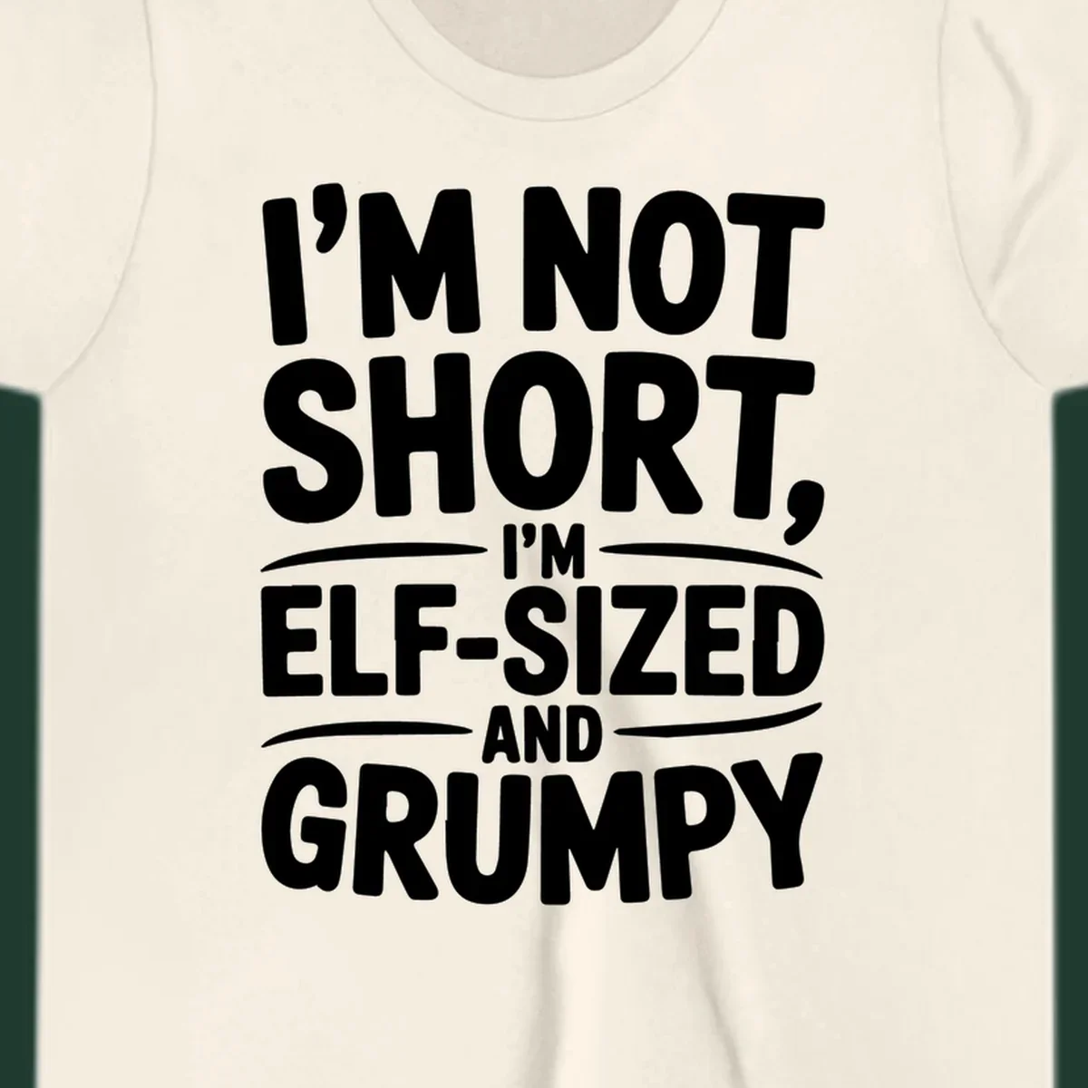 Text design reading I'M NOT SHORT, I'M ELF-SIZED AND GRUMPY in bold white lettering.