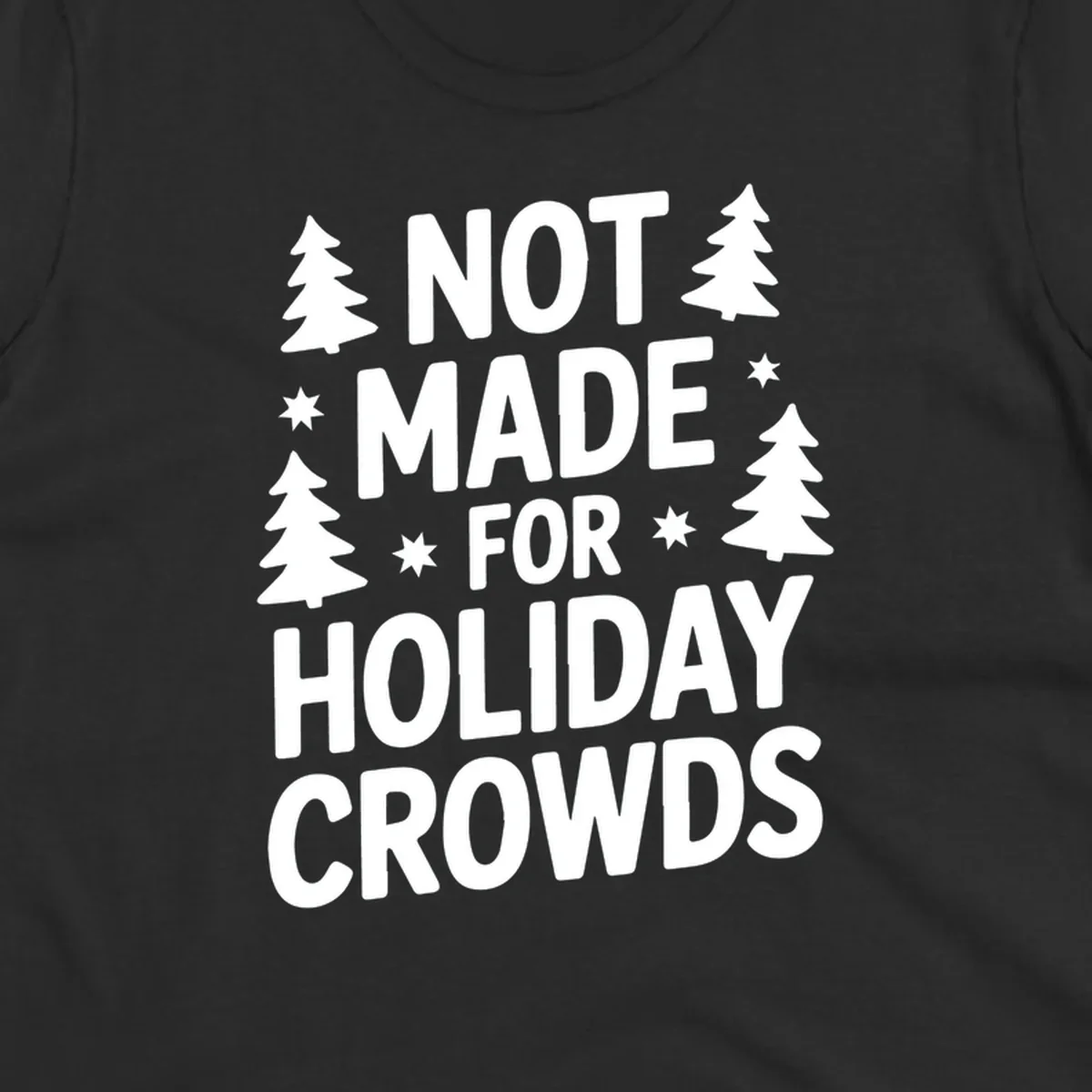 Typography design with 'NOT MADE FOR HOLIDAY CROWDS' text, Christmas trees, and stars.